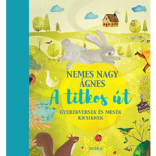 Nemes Nagy Ágnes - A titkos út - Gyerekversek és mesék gyermek- és ifjúsági könyv