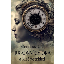 Németh Balázs - Huszonnégy óra a kísértetekkel egyéb könyv