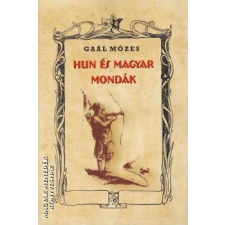 Nemzeti Örökség Hun és magyar mondák - Gaál Mózes történelem