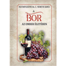 Nemzeti Örökség Kiadó A bor az ember életében gasztronómia
