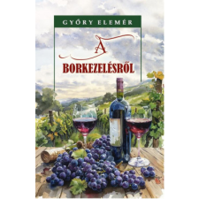 Nemzeti Örökség Kiadó A borkezelésről gasztronómia