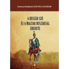Nemzeti Örökség Kiadó A huszár szó és a magyar huszárság eredete egyéb könyv