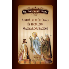 Nemzeti Örökség Kiadó A királyi méltóság és hatalom Magyarországon egyéb könyv
