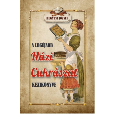 Nemzeti Örökség Kiadó A legújabb házi cukrászat kézikönyve csokoládé és édesség