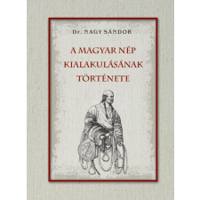 Nemzeti Örökség Kiadó A magyar nép kialakulásának története történelem