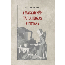 Nemzeti Örökség Kiadó - A magyar népi táplálkozás kutatása egyéb könyv