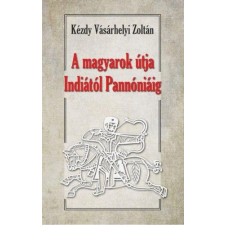 Nemzeti Örökség Kiadó A magyarok útja Indiától - Pannóniáig egyéb könyv