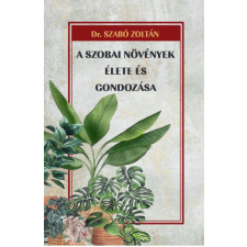Nemzeti Örökség Kiadó A szobai növények élete és gondozása életmód, egészség