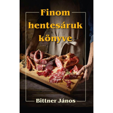 Nemzeti Örökség Kiadó Bittner János - Finom hentesáruk könyve gasztronómia