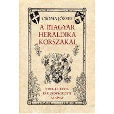 Nemzeti Örökség Kiadó Csoma József - A magyar heraldika korszakai történelem