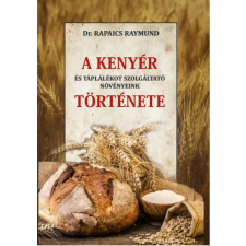 Nemzeti Örökség Kiadó Dr. Rapaics Raymund - A kenyér és táplálékot szolgáltató növényeink története gasztronómia