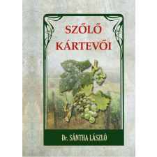 Nemzeti Örökség Kiadó Dr. Sántha László - Szőlő kártevői életmód, egészség