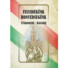 Nemzeti Örökség Kiadó Felvidékünk - honvédségünk történelem