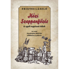 Nemzeti Örökség Kiadó Frigyes László - Házi szappanfőzés és egyéb vegyészeti titkok életmód, egészség