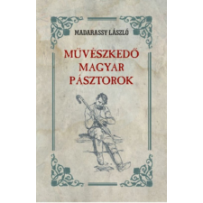 Nemzeti Örökség Kiadó Művészkedő magyar pásztorok (A) társadalom- és humántudomány