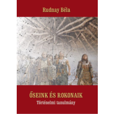 Nemzeti Örökség Kiadó Őseink és rokonaik - Történelmi tanulmány történelem