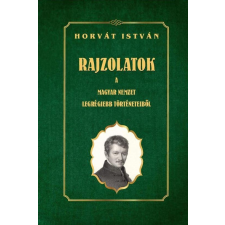 Nemzeti Örökség Kiadó Rajzolatok a Magyar Nemzet legrégiebb történeteiből történelem