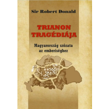 Nemzeti Örökség Kiadó Sir Robert Donald - Trianon tragédiája történelem