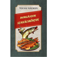 Nemzeti Örökség Kiadó Tolnai Kálmán - Horgászok szakácskönyve gasztronómia