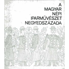 NÉPRAJZI MÚZEUM A magyar népi iparművészet negyedszázada - kiállítási katalógus - Néprajzi Múzeum antikvárium - használt könyv