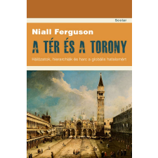 Niall Ferguson A tér és a torony – Hálózat hierarchiák és harc a globális hatalomért tankönyv