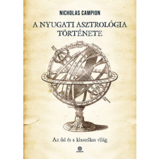 Nicholas Campion - A nyugati asztrológia története - Az ősi és a klasszikus világ egyéb könyv