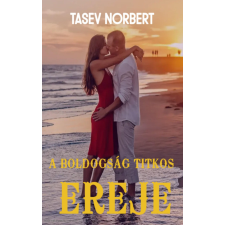 Norbert Tasev (magánkiadás) A boldogság titkos ereje regény