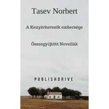 Norbert Tasev (magánkiadás) A Kenyérkeresők embersége irodalom