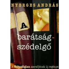 Nyerges András A barátságszédelgő regény