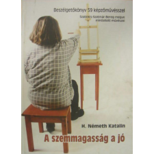 Nyíregyháza A szemmagasság a jó (Beszélgetőkönyv 59 képzőművésszel) antikvárium - használt könyv