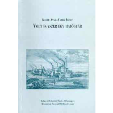 ÓBUDAI MÚZEUM Volt egyszer egy hajógyár - Kaiser Anna-Varró József antikvárium - használt könyv