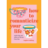 Octopus Publishing Group How to Romanticize Your Life – Sophie Golding (Pevná)