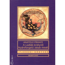 OEM Anatole France - A Lúdláb királynő - Nyársforgató Jakab meséi gyermek- és ifjúsági könyv