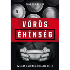 OEM Anne Applebaum - Vörös éhínség - Sztálin háborúja Ukrajna ellen történelem