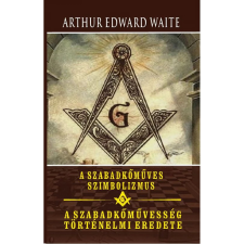 OEM Arthur Edward Waite - A szabadkőműves szimbolizmus - A szabadkőművesség történelmi eredete ezoterika