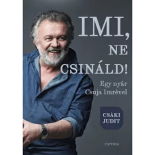 OEM Csáki Judit - Imi ne csináld! - Egy nyár Csuja Imrével egyéb könyv