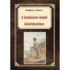 OEM Galgóczy János - A kaukázusi törzsek őstörténetéhez történelem