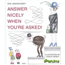 OEM Janikovszky Éva - Answer Nicely When Youre Asked! gyermek- és ifjúsági könyv