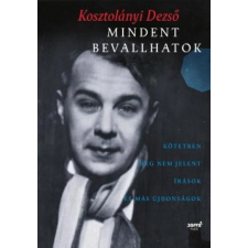 OEM Kosztolányi Dezső - Mindent bevallhatok - Kötetben meg nem jelent írások és más újdonságok egyéb könyv