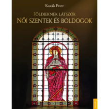 OEM Kozák Péter - Földieknek látszók - Női szentek és boldogok egyéb könyv