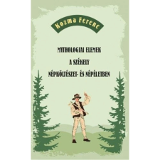 OEM Kozma Ferenc - Mythologiai elemek a székely népköltészet- és népéletben társadalom- és humántudomány