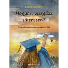 OEM Lantos Mihály - Hogyan vizsgázz sikeresen? (2022) egyéb könyv