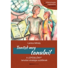OEM Lantos Mihály - Tanítsd meg tanulni! - A lépéselőny tanulási stratégia szülőknek egyéb könyv
