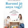 OEM Leslie Anne Bruce - Baromi jó anya vagy! - Úgyhogy fogadd el a káoszt felejtsd el a bűntudatot és légy hű önmagadhoz