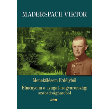 OEM Maderspach Viktor - Menekülésem Erdélyből - Élményeim a nyugat-magyarországi szabadságharcból egyéb könyv