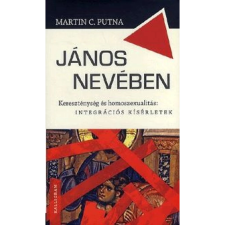 OEM Martin C. Putna - János nevében - Kereszténység és homoszexualitás: integrációs kísérletek történelem
