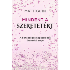 OEM Matt Kahn - Mindent a szeretetért - A bensőséges kapcsolódás átalakító ereje egyéb könyv
