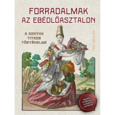 OEM Tom Nealon - Forradalmak az ebédlőasztalon - A konyha titkos történelme gasztronómia
