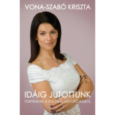 OEM Vona-Szabó Kriszta - Idáig jutottunk - Történetek a politikai hátországból egyéb könyv