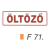  Öltözö F71